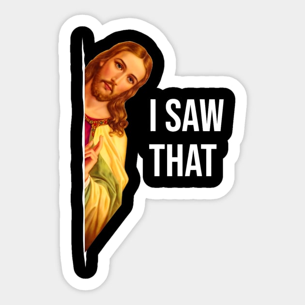 Funny Quote Jesus Meme I Saw That Christian God Womens Mens Vintage Sticker by JOHNWHERRYO